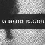 Le dernier felquiste: une lutte pour le secret le dernier felquiste