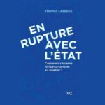 En rupture avec l’État de Thomas Laberge: le reflet du libertarisme d’ici En rupture avec l'État