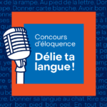 Concours d’éloquence « Délie ta langue! » : les inscriptions sont ouvertes